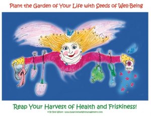 PLANT THE GARDEN OF YOUR LIFE WITH SEEDS OF WELL-BEING.
